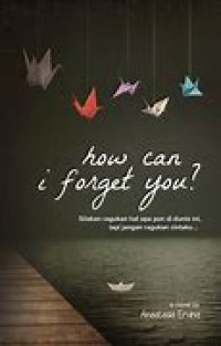 Image of How Can i Forget You: silahkan ragukan hal apapun di dunia ini, tapi jangan ragukan cintaku....