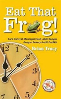 Image of Eat That Frog: cara dahsyat mencapai hasil lebih banyak dengan bekerja lebih sedikit