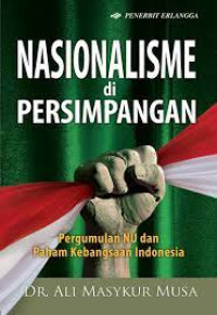 Image of Nasionalisme di Persimpangan: pergumulan NU dan Paham Kebangsaan Indonesia