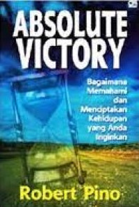 Image of Absolute Victory: bagaimana memahami dan menciptakan kehidupan yang anda inginkan